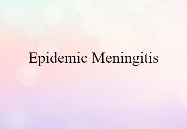 Epidemic Meningitis (noun) Definition, Meaning & Examples