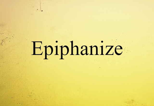 Epiphanize (noun) Definition, Meaning & Examples