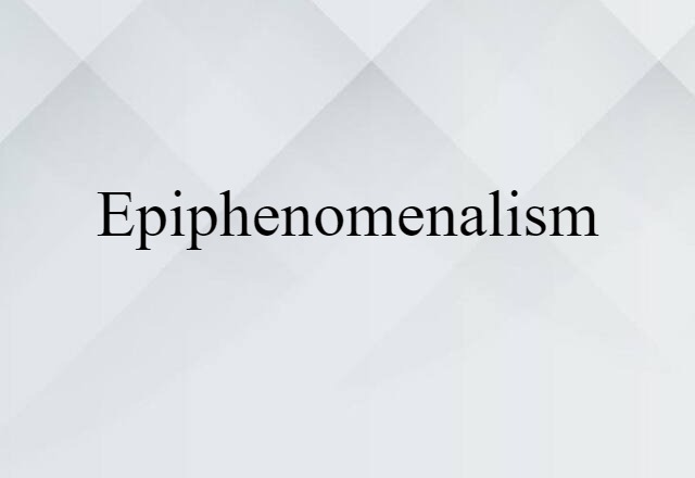 epiphenomenalism