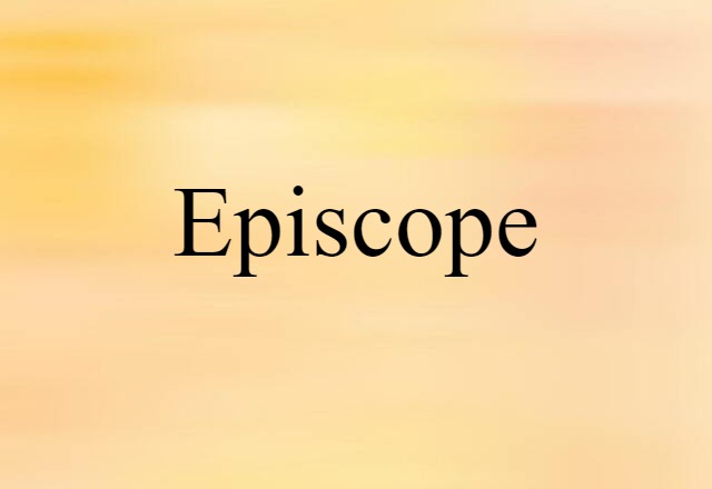 Episcope (noun) Definition, Meaning & Examples