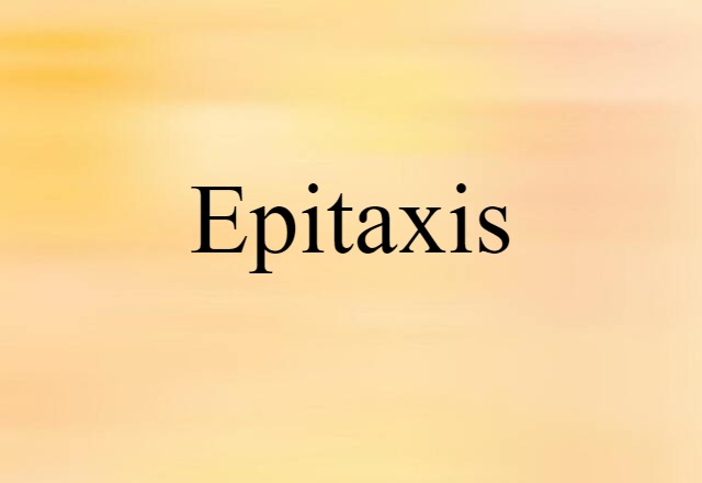 Epitaxis (noun) Definition, Meaning & Examples