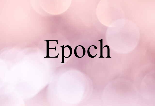 Epoch (noun) Definition, Meaning & Examples