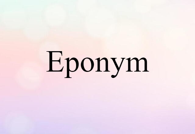 Eponym (noun) Definition, Meaning & Examples