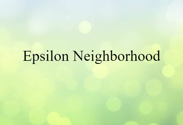 Epsilon Neighborhood (noun) Definition, Meaning & Examples