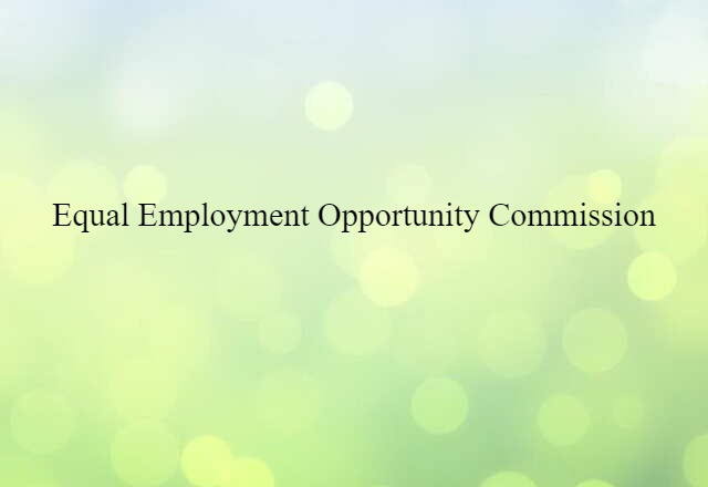 Equal Employment Opportunity Commission