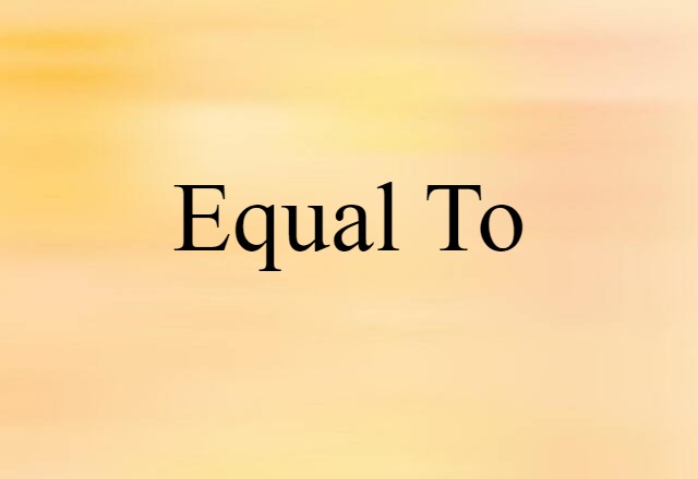 Equal To (noun) Definition, Meaning & Examples