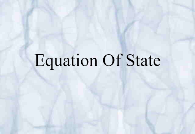 Equation Of State (noun) Definition, Meaning & Examples