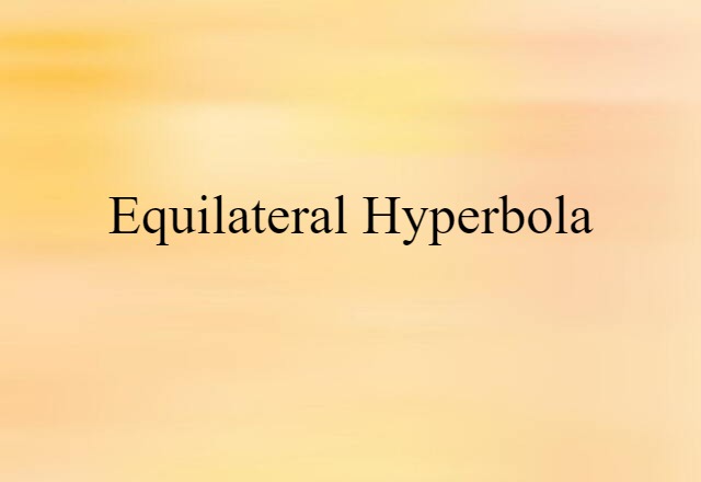 Equilateral Hyperbola (noun) Definition, Meaning & Examples