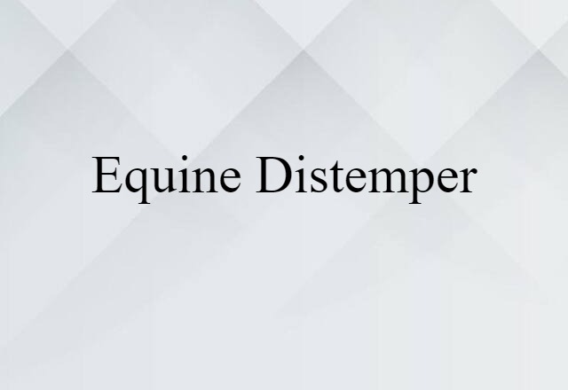 Equine Distemper (noun) Definition, Meaning & Examples