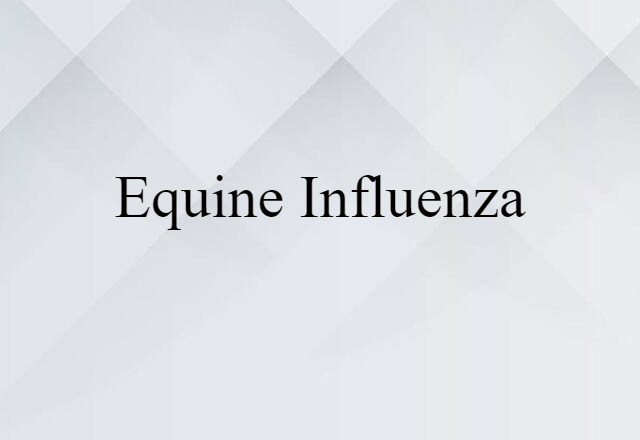 Equine Influenza (noun) Definition, Meaning & Examples