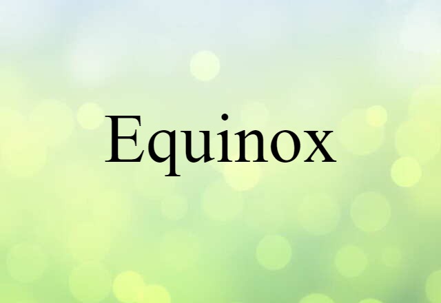 Equinox (noun) Definition, Meaning & Examples