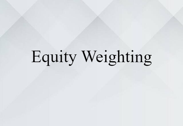 Equity Weighting (noun) Definition, Meaning & Examples