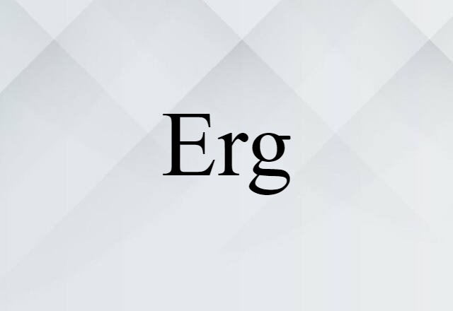 Erg (noun) Definition, Meaning & Examples