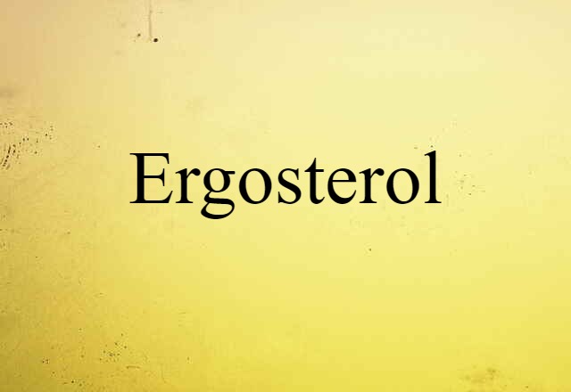 Ergosterol (noun) Definition, Meaning & Examples