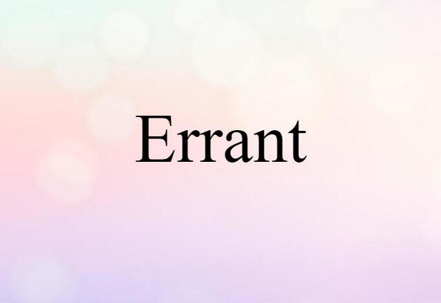 Errant (noun) Definition, Meaning & Examples