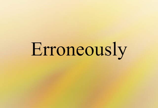 erroneously