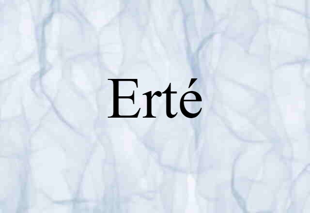 Erté (noun) Definition, Meaning & Examples