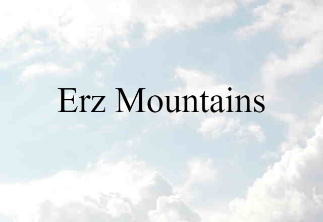 Erz Mountains (noun) Definition, Meaning & Examples