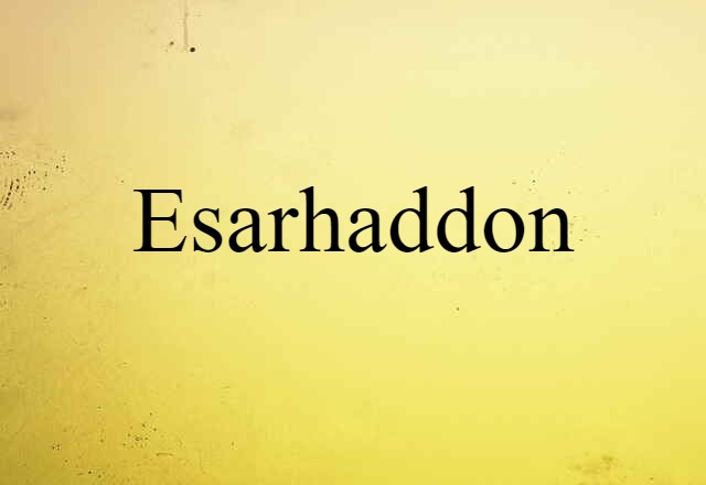 Esarhaddon (noun) Definition, Meaning & Examples