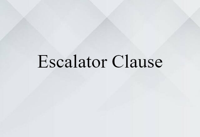 Escalator Clause (noun) Definition, Meaning & Examples