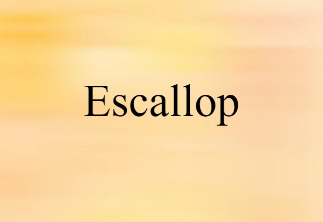 Escallop (noun) Definition, Meaning & Examples