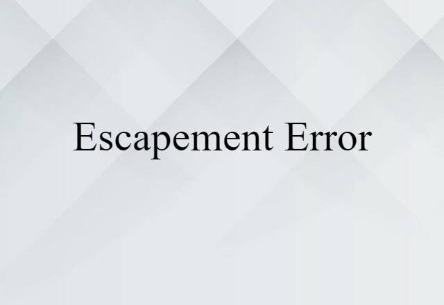 Escapement Error (noun) Definition, Meaning & Examples