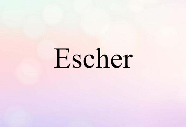 Escher (noun) Definition, Meaning & Examples