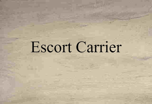 Escort Carrier (noun) Definition, Meaning & Examples