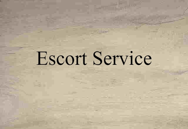 Escort Service (noun) Definition, Meaning & Examples