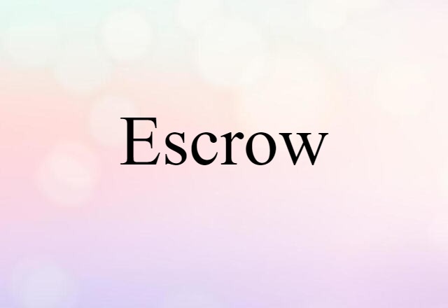 Escrow (noun) Definition, Meaning & Examples