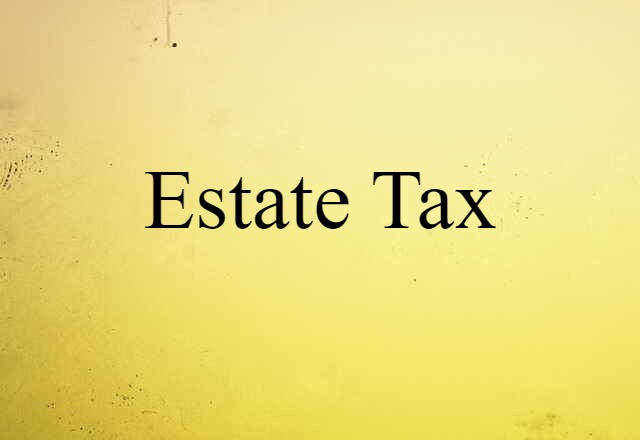 Estate Tax (noun) Definition, Meaning & Examples