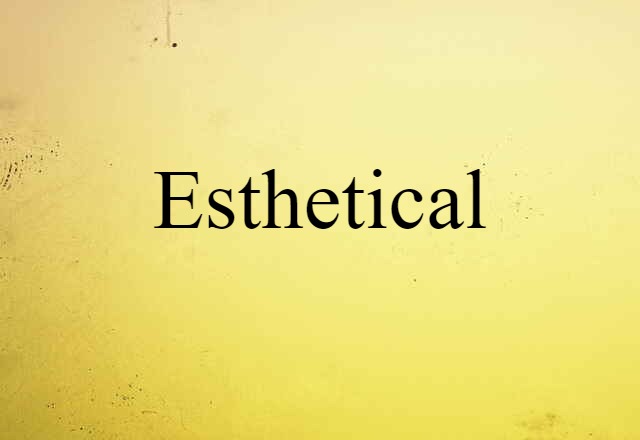 Esthetical (noun) Definition, Meaning & Examples