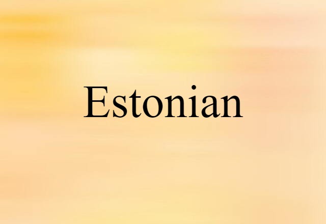 Estonian (noun) Definition, Meaning & Examples