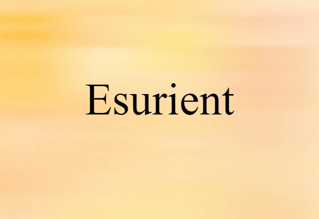 Esurient (noun) Definition, Meaning & Examples