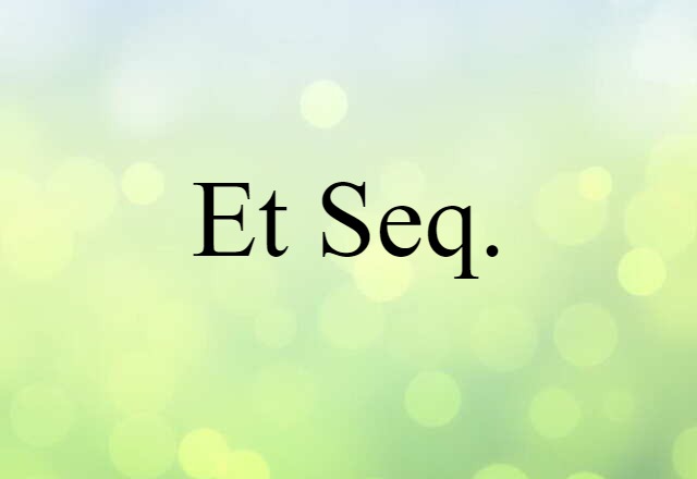 Et Seq. (noun) Definition, Meaning & Examples