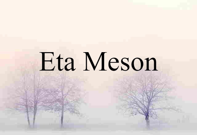 Eta Meson (noun) Definition, Meaning & Examples