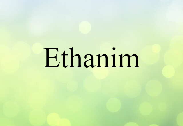 Ethanim (noun) Definition, Meaning & Examples