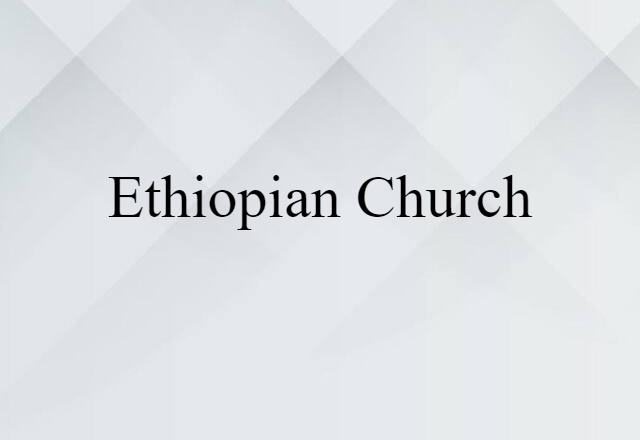 Ethiopian Church (noun) Definition, Meaning & Examples