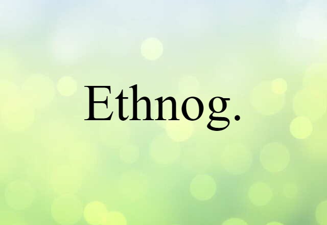 Ethnog. (noun) Definition, Meaning & Examples