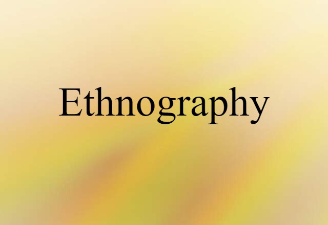 Ethnography (noun) Definition, Meaning & Examples