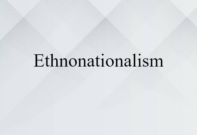 Ethnonationalism (noun) Definition, Meaning & Examples