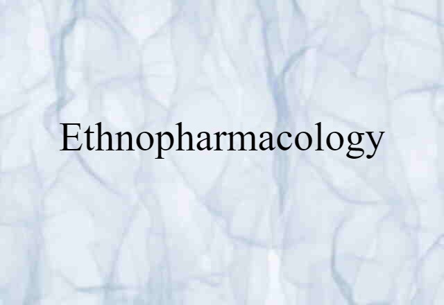 Ethnopharmacology (noun) Definition, Meaning & Examples