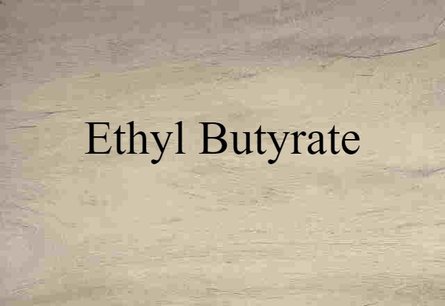 Ethyl Butyrate (noun) Definition, Meaning & Examples