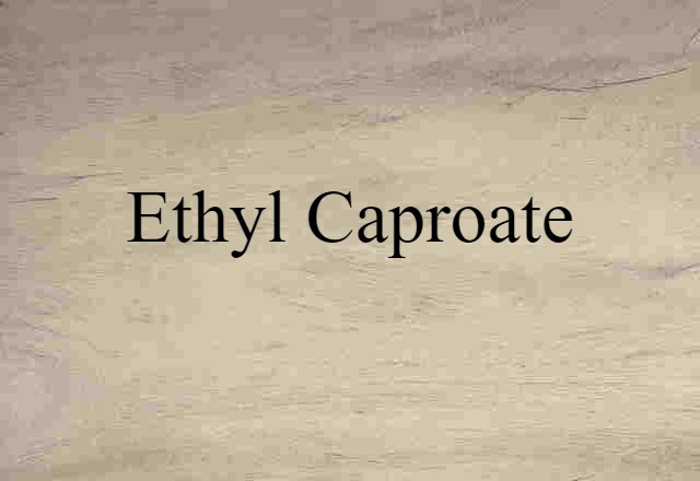 Ethyl Caproate (noun) Definition, Meaning & Examples