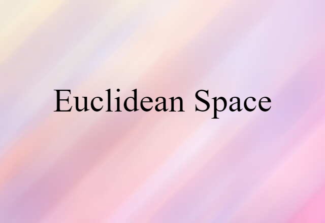 Euclidean Space (noun) Definition, Meaning & Examples