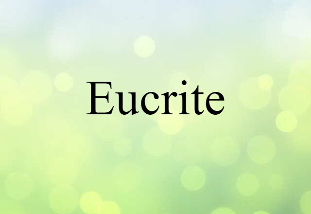 Eucrite (noun) Definition, Meaning & Examples