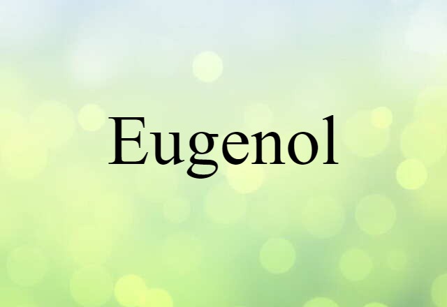 Eugenol (noun) Definition, Meaning & Examples