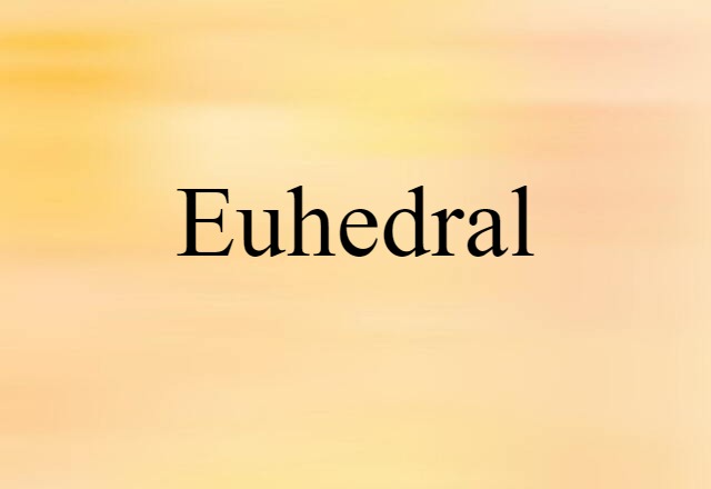 euhedral