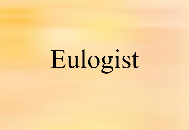 Eulogist (noun) Definition, Meaning & Examples