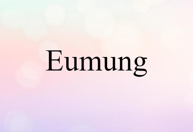 Eumung (noun) Definition, Meaning & Examples